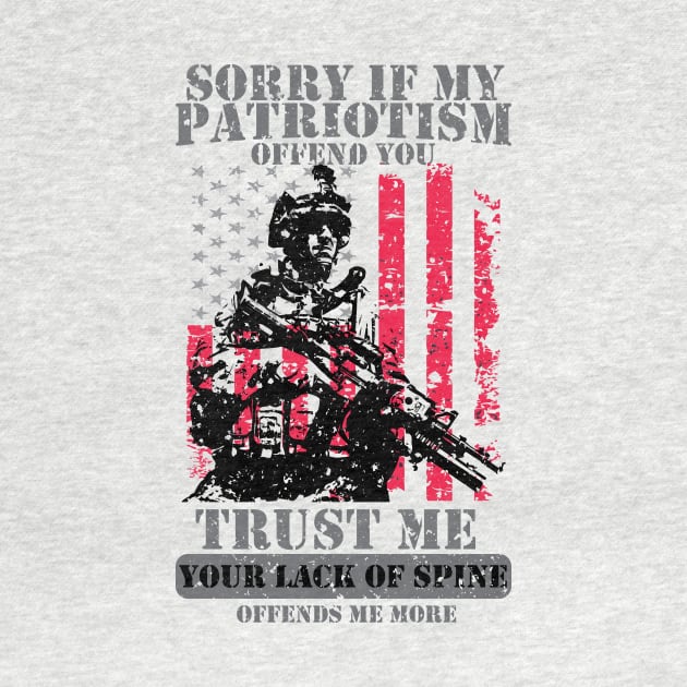 Sorry If My Patriotism Offends You - Patriots Patriotism Patriotic Veteran by mrsmitful